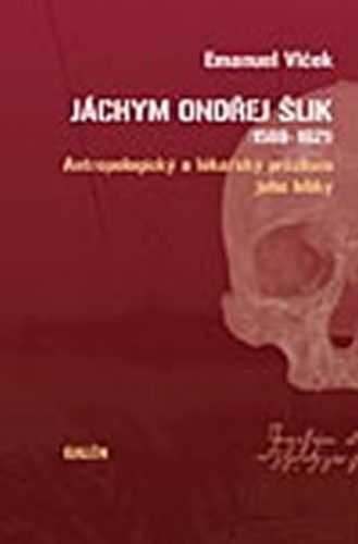 Jáchym Ondřej Šlik (1569-1621): Antropologický a lékařský průzkum jeho lebky - Vlček Emanuel