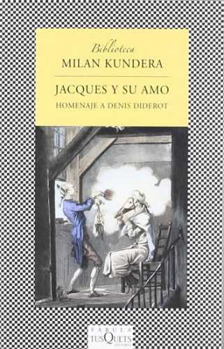 Jacques y su amo: Homenaje a Denis Diderot en tres actos  - Kundera Milan