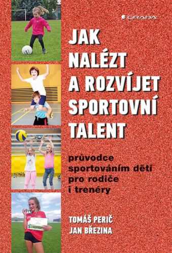 Jak nalézt a rozvíjet sportovní talent - Průvodce sportováním dětí pro rodiče i trenéry - Perič Tomáš