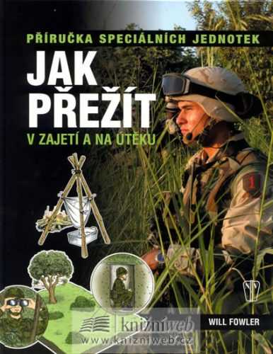 Jak přežít v zajetí a na útěku - Příručka speciálních jednotek - Fowler Will S. - 19