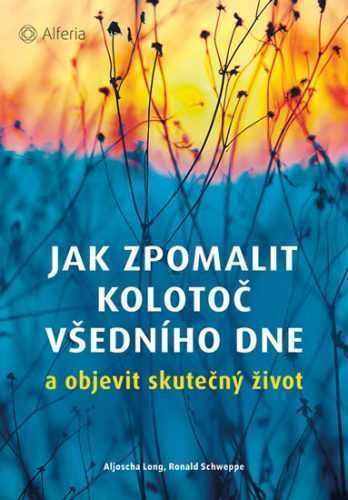 Jak zpomalit kolotoč všedního dne a objevit skutečný život - Long Aljoscha