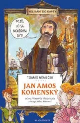 Jan Amos Komenský očima Všezvěda Všudybuda a Magického Mámení - Velikáni do kapsy - Němeček Tomáš