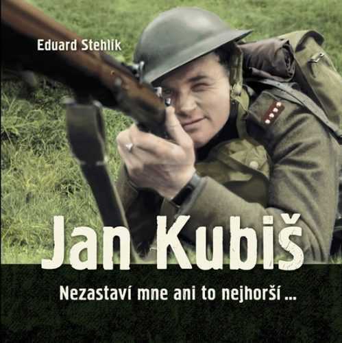 Jan Kubiš - Nezastaví mne ani to nejhorší... - Stehlík Eduard