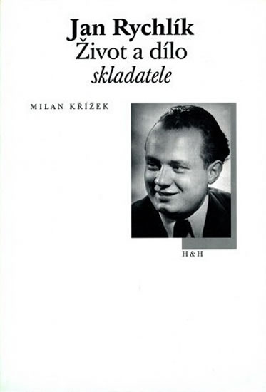 Jan Rychlík - Život a dílo skladatele - Křížek Milan - 16x24