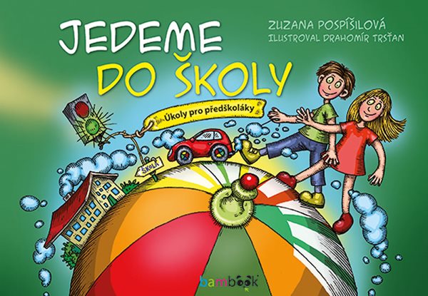 Jedeme do školy - Úkoly pro předškoláky - Pospíšilová Zuzana