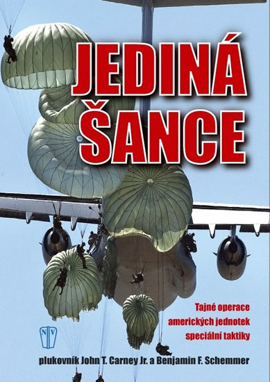 Jediná šance - Tajné operace amerických jednotek speciální taktiky - Carney John T.