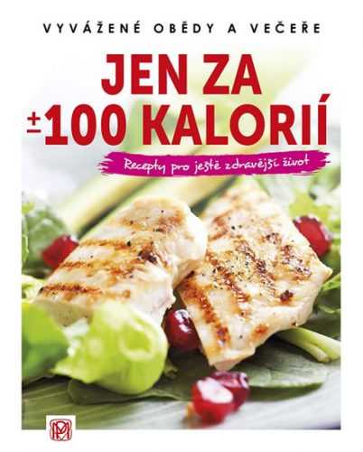 Jen za +/- 100 kalorií - Vyvážené obědy a večeře - kolektiv autorů