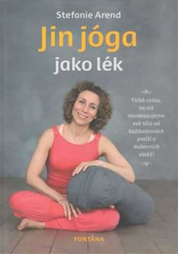 Jin jóga jako lék - Arend Stefanie