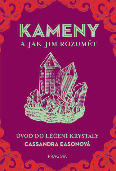 KAMENY a jak jim rozumět - Úvod do léčení krystaly - Easonová Cassandra