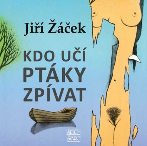 Kdo učí ptáky zpívat - Žáček Jiří