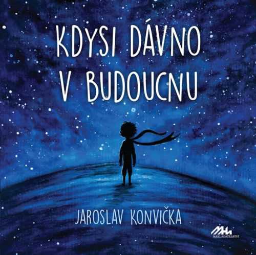 Kdysi dávno v budoucnu - Konvička Jaroslav