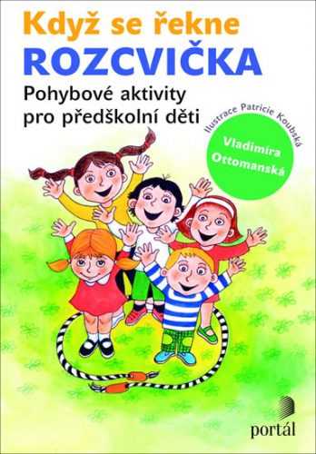 Když se řekne ROZCVIČKA: Pohybové aktivity pro předškolní děti - Ottomanská Vladimíra