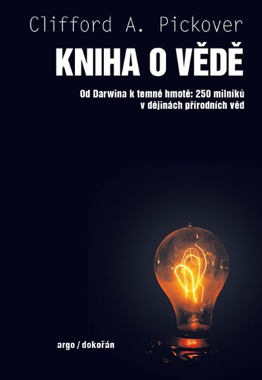 Kniha o vědě - Od Darwina k temné hmotě: 250 milníků v dějinách přírodních věd - Pickover Clifford A.