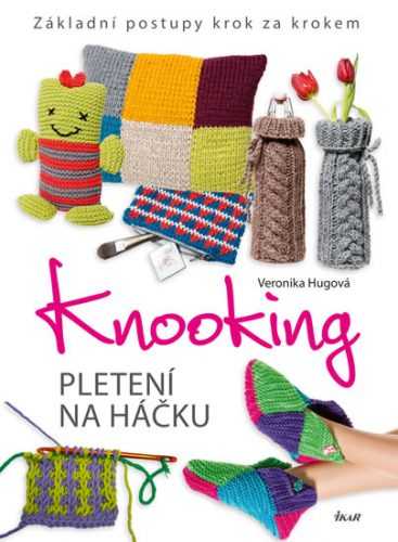 Knooking – pletení na háčku. Základní postupy krok za krokem - Hugová Veronika