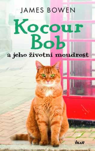 Kocour Bob a jeho životní moudrost - Bowen James