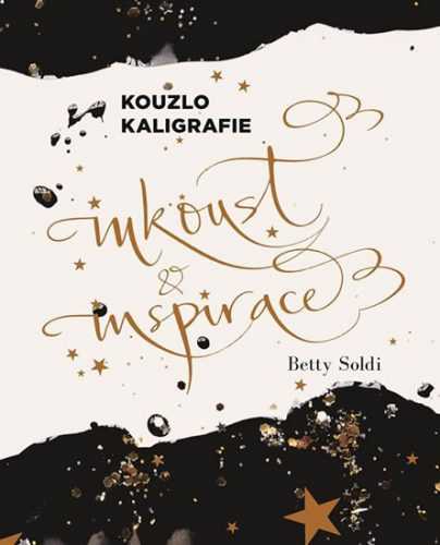 Kouzlo kaligrafie - Inkoust a inspirace - Soldi Betty