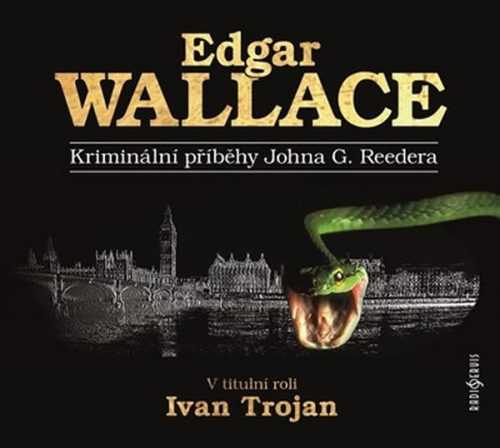 Kriminální příběhy Johna G. Reedera - CD (Čte Ivan Trojan) - Wallace Edgar