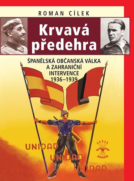 Krvavá předehra - Španělská občanská válka a zahraniční intervence 1936–1939 - Cílek Roman