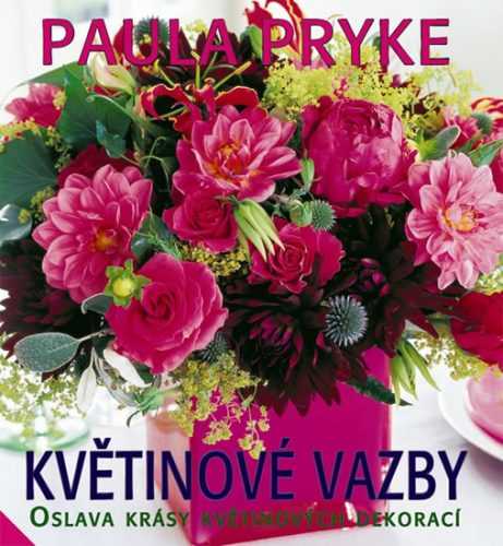 Květinové vazby - Oslava krásy květinových dekorací - Pryke Paula