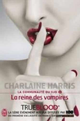 La Communaute Du Sud 6: La reine des vampires - Harris Charlaine