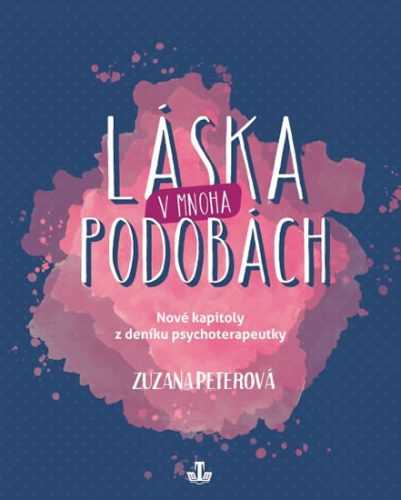 Láska v mnoha podobách - Nové kapitoly z deníku psychoterapeutky - Peterová Zuzana