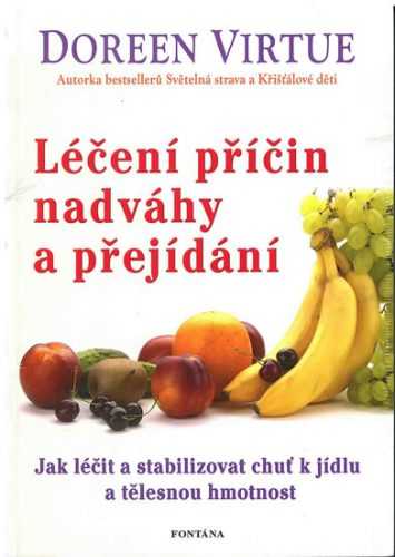 Léčení příčin nadváhy a přejídání - Jak léčit a stabilizovat chuť k jídku a tělěsnou hmotnost - Virtue Doreen