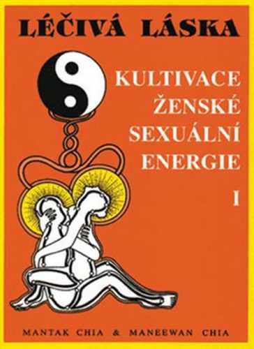 Léčivá láska 1 - Kultivace ženské sexuální energie - Chia Mantak