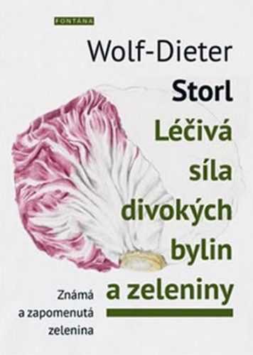 Léčivá síla divokých bylin a zeleniny - Známá a zpomenutá zelenina - Storl Wolf-Dieter