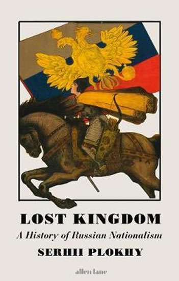 Lost Kingdom : A History of Russian Nationalism - Plokhy Sergei