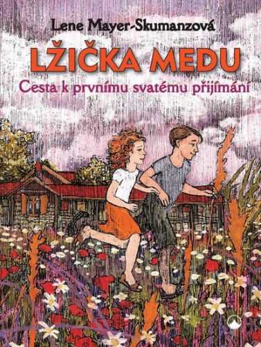 Lžička medu - Cesta k prvnímu svatému přijímání - Mayer-Skumanzová Lene