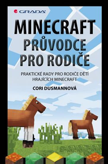 Minecraft průvodce pro rodiče - Praktické rady pro rodiče dětí hrajících Minecraft - Dusmannová Cori