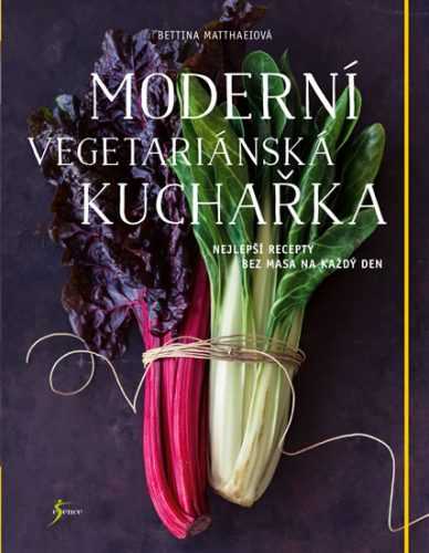 Moderní vegetariánská kuchařka - Matthaeiová Bettina