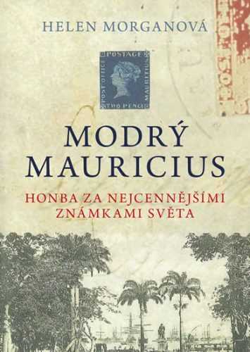 Modrý mauricius - Honba za nejcennějšími známkami světa - Morganová Helen - 15