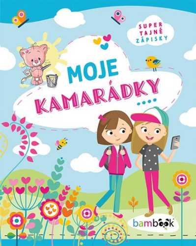 Moje kamarádky - Super tajné zápisky - kolektiv autorů