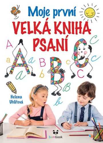 Moje první velká kniha psaní - Od uvolňovacích cviků s říkadly až po nácvik psaní písmen a číslic - Uhlířová Helena