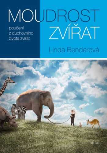 Moudrost zvířat: poučení z duchovního života zvířa - Bender Linda