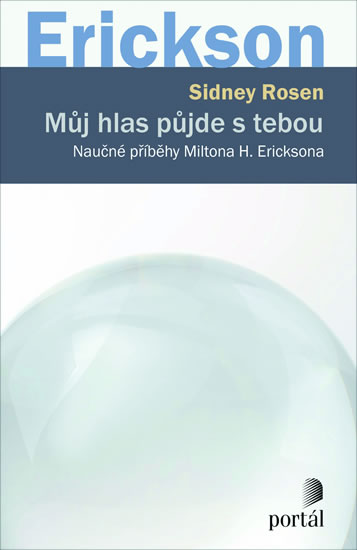 Můj hlas půjde s tebou: Naučné příběhy Miltona H. Ericksona - Rosen Sidney