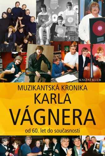 Muzikantská kronika Karla Vágnera - od 60. let do současnosti - Vágner Karel