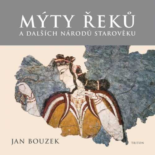 Mýty Řeků a dalších národů starověku - Bouzek Jan