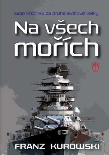 Na všech mořích - Boje křižníků za druhé světové války - Kurowski Franz