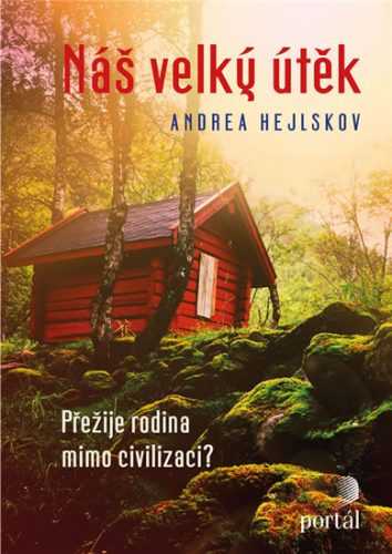 Náš velký útěk - Přežije rodina mimo civilizaci? - Hejlskov Andrea