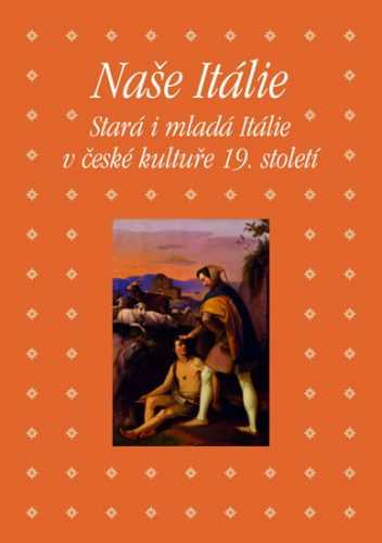 Naše Itálie - Stará i mladá Itálie v české kultuře 19. století - Hojda Zdeněk a kolektiv - 14