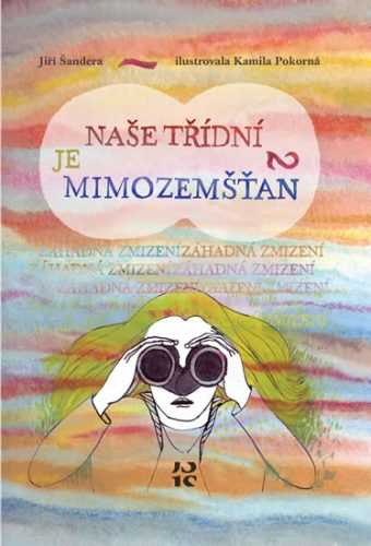 Naše třídní je mimozemšťan 2 - Záhadná zmizení - Šandera Jiří