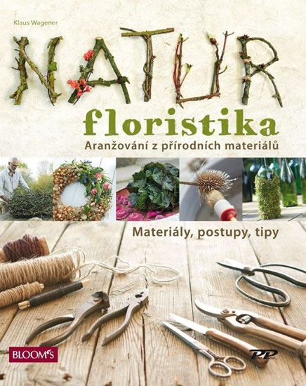 Natur Floristika - Aranžování z přírodních materiálů - Wagener Klaus