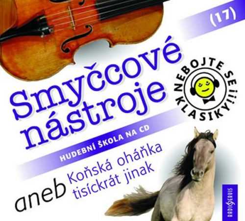 Nebojte se klasiky! 17 Smyčcové nástroje aneb Koňská oháňka tisíckrát jinak - CD - neuveden