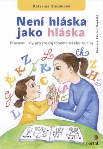 Není hláska jako hláska - Pracovní listy pro rozvoj fonematického sluchu - Slezáková Kateřina