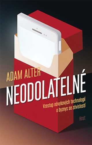 Neodolatelné. Vzestup návykových technologií a byznys se závislostí - Alter Adam