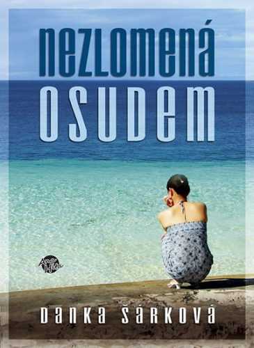 Nezlomená osudem - Šárková Danka