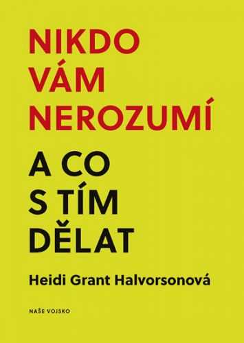 Nikdo vám nerozumí a co s tím dělat - Grant Halvorsonová Heidi