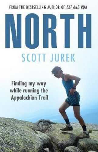 North: Finding My Way While Running the Appalachian Trail - Jurek Scott